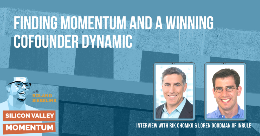 Podcast - Finding Momentum and a Winning Cofounder Dynamic with Rik Chomko and Loren Goodman of InRule