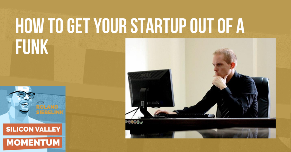 How to Get Your Startup Out of a Funk?