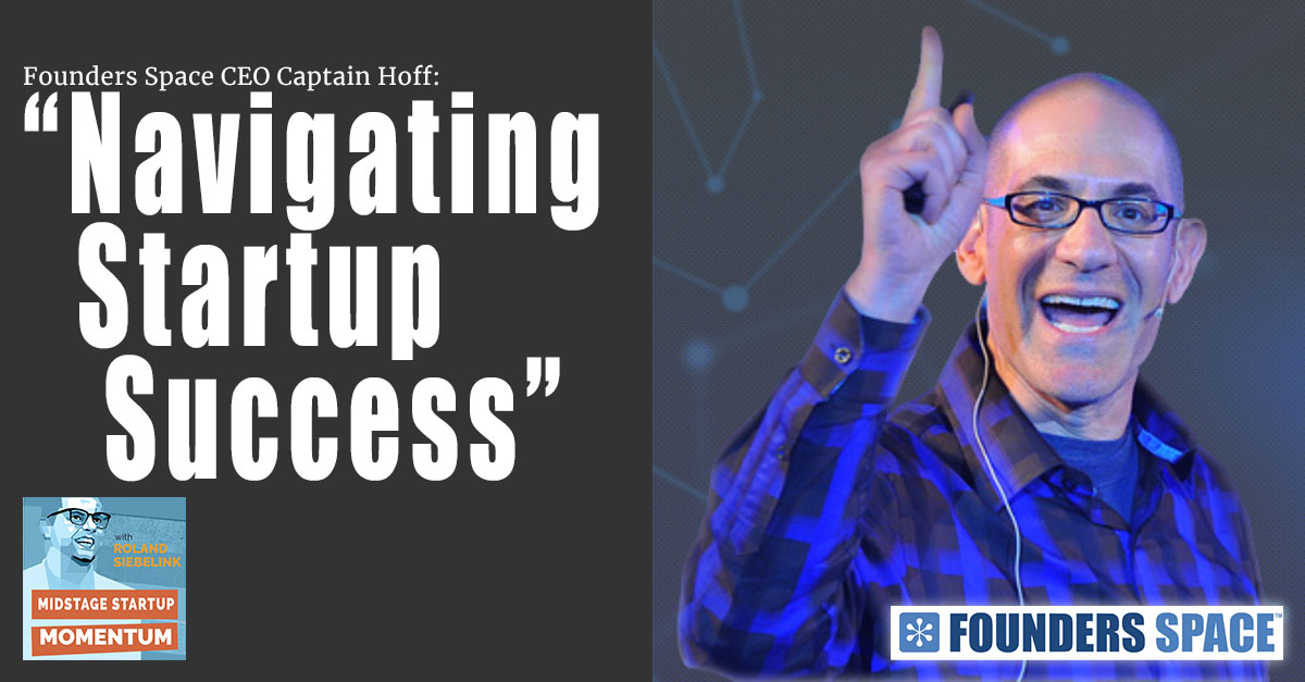 Founder’s Space CEO Captain Hoff: Navigating Startup Success