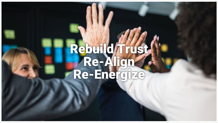 Rebuild Trust, Re-Align, Re-Energize