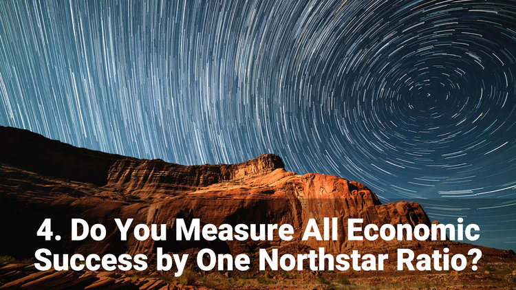Do
you measure all economic success by one northstar
ratio?