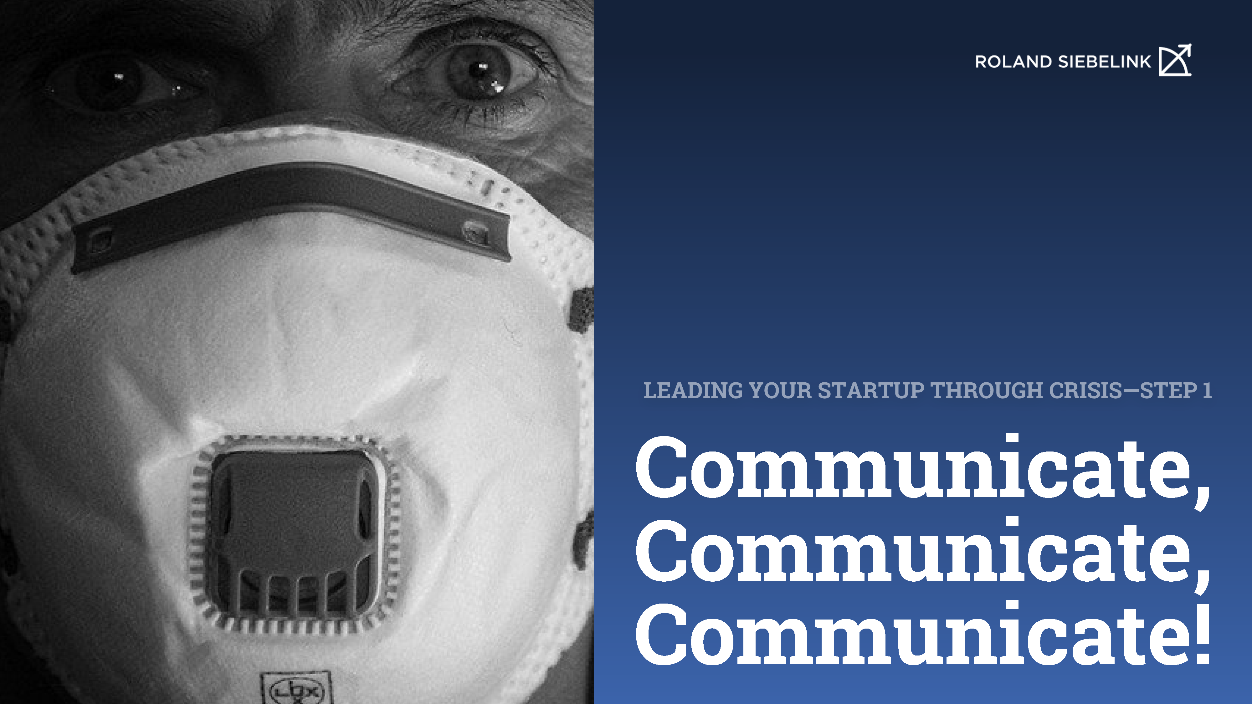 Communicate, Communicate, Communicate! (Leading your Startup through CRISIS Step #1)  