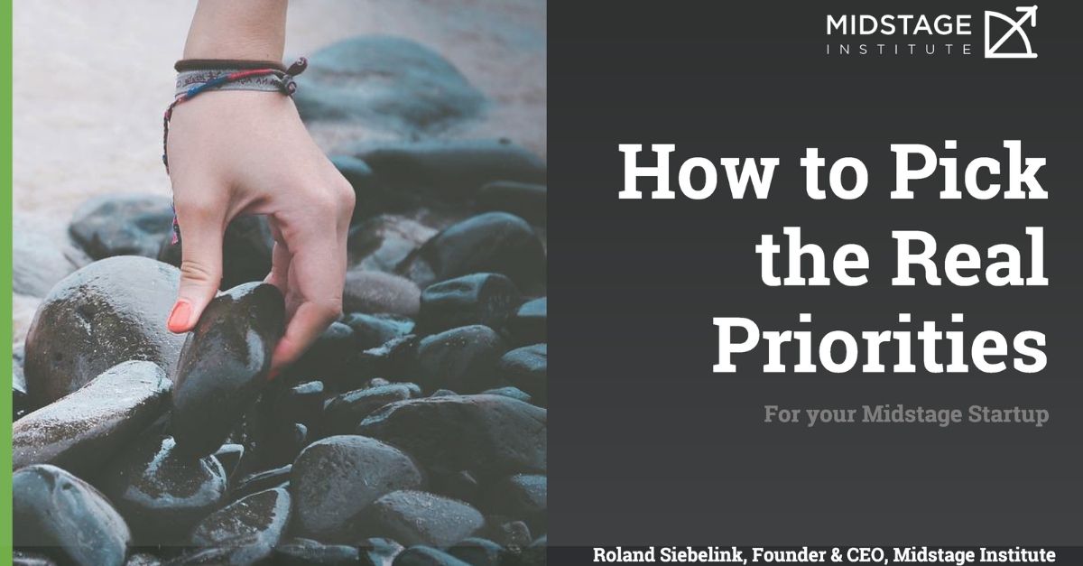 How to Pick the Real Priorities Midstage Institute Founder & CEO Roland Siebelink