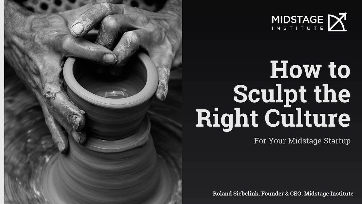 How to Sculpt the Right Culture Midstage Institute Founder & CEO Roland Siebelink