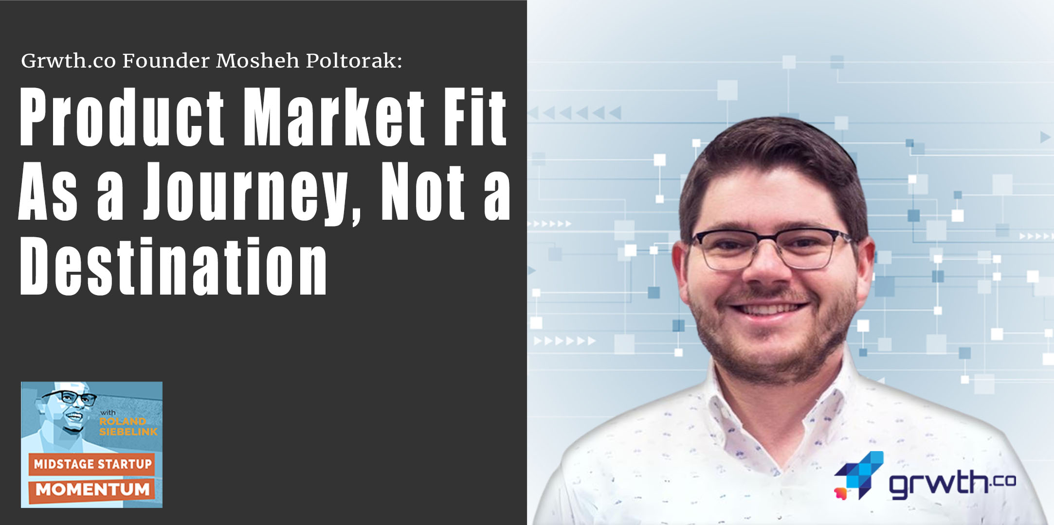 Product Market Fit As a Journey, Not a Destination Grwth.co’s Founder Mosheh Poltorak